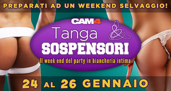 Tanga e Sospensori per un selvaggio weekend in webcam su CAM4 dal 24 al 26 Gennaio