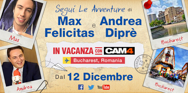MAX FELICITAS & ANDREA DIPRÈ: a Bucharest per incontrare le CAM4 GIRLS!