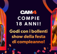 18 anni di CAM4: FESTEGGIAMO!🎉🎉🎉